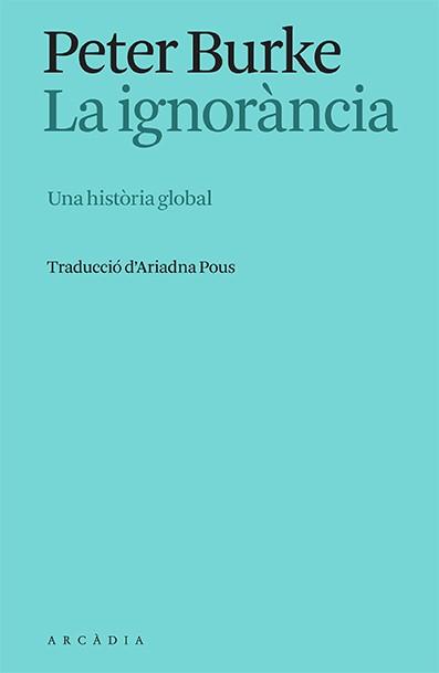 LA IGNORÀNCIA | 9788412667325 | BURKE, PETER | Llibres Parcir | Llibreria Parcir | Llibreria online de Manresa | Comprar llibres en català i castellà online