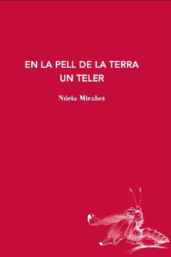 EN LA PELL DE LA TERRA UN TELER | 9788412760194 | MIRABET, NÚRIA | Llibres Parcir | Llibreria Parcir | Llibreria online de Manresa | Comprar llibres en català i castellà online