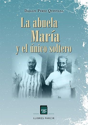 LA ABUELA MARÍA Y EL ÚNICO SOLTERO | 9788486538835 | PEREZ QUINTANA, DAJALIN | Llibres Parcir | Llibreria Parcir | Llibreria online de Manresa | Comprar llibres en català i castellà online