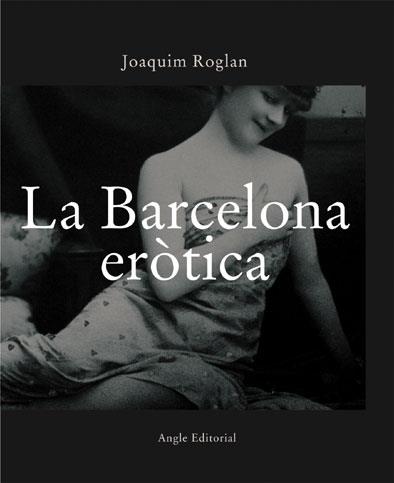 LA BARCELONA EROTICA | 9788496103283 | ROGLAN | Llibres Parcir | Llibreria Parcir | Llibreria online de Manresa | Comprar llibres en català i castellà online