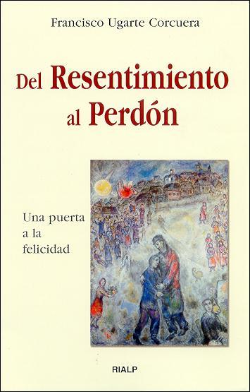 DEL RESENTIMIENTO AL PERDON | 9788432134913 | UGARTE | Llibres Parcir | Llibreria Parcir | Llibreria online de Manresa | Comprar llibres en català i castellà online