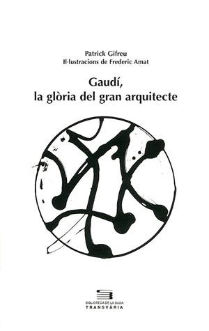 GAUDI, LA GLORIA DEL GRAN ARQUITECTE | 9788497790246 | GIFREU PATRICK | Llibres Parcir | Llibreria Parcir | Llibreria online de Manresa | Comprar llibres en català i castellà online