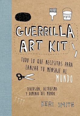 GUERRILLA ART KIT | 9788449329678 | KERI SMITH | Llibres Parcir | Llibreria Parcir | Llibreria online de Manresa | Comprar llibres en català i castellà online