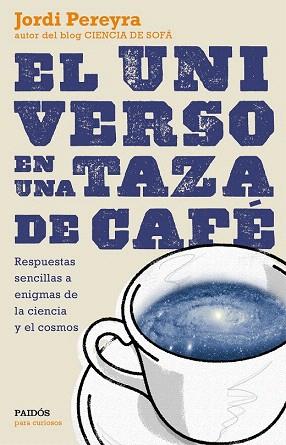 EL UNIVERSO EN UNA TAZA DE CAFÉ | 9788449331565 | JORDI PEREYRA | Llibres Parcir | Llibreria Parcir | Llibreria online de Manresa | Comprar llibres en català i castellà online