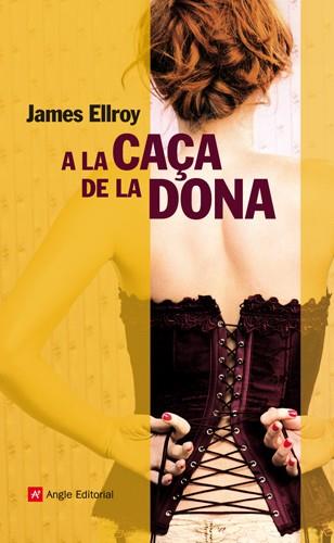 A LA CAÇA DE LA DONA | 9788415002536 | JAMES ELLROY | Llibres Parcir | Llibreria Parcir | Llibreria online de Manresa | Comprar llibres en català i castellà online