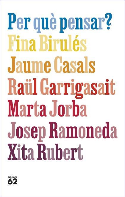 PER QUÈ PENSAR? | 9788429781663 | BIRULÉS BERTRAN, FINA/CASALS PONS, JAUME/GARRIGASAIT COLOMÉS, RAÜL/JORBA GRAU, MARTA/RAMONEDA MOLINS | Llibres Parcir | Llibreria Parcir | Llibreria online de Manresa | Comprar llibres en català i castellà online