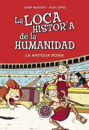 LA LOCA HISTORIA DE LA HUMANIDAD. LA ANTIGUA ROMA | 9788490431955 | BUSQUET,JOSEP/LÓPEZ LÓPEZ,ÁLEX | Llibres Parcir | Llibreria Parcir | Llibreria online de Manresa | Comprar llibres en català i castellà online