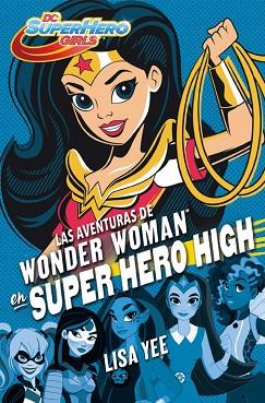 LAS AVENTURAS DE WONDER WOMAN EN SUPER HERO HIGH (DC SUPER HERO GIRLS 1) | 9788490436745 | YEE, LISA | Llibres Parcir | Llibreria Parcir | Llibreria online de Manresa | Comprar llibres en català i castellà online