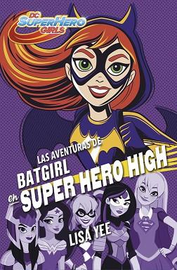 LAS AVENTURAS DE BATGIRL EN SUPER HERO HIGH (DC SUPER HERO GIRLS 3) | 9788490437247 | YEE, LISA | Llibres Parcir | Llibreria Parcir | Llibreria online de Manresa | Comprar llibres en català i castellà online