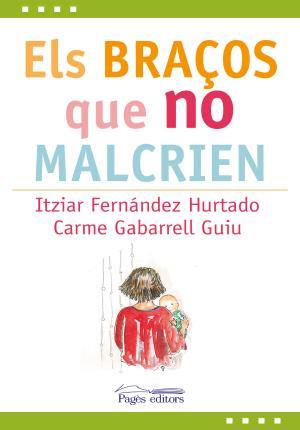 ELS BRAÇOS QUE NO MALCRIEN | 9788499758312 | FERNANDEZ HURTADO, ITZIAR/GABARRELL GUIU, CARME | Llibres Parcir | Llibreria Parcir | Llibreria online de Manresa | Comprar llibres en català i castellà online