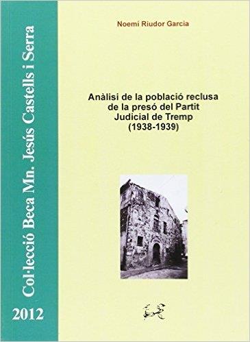 ANÀLISI DE LA POBLACIÓ RECLUSA DE LA PRESÓ DEL PARTIT JUDICIAL DE TREMP (1938-19 | 9788494273025 | RIUDOR GARCIA, NOEMÍ | Llibres Parcir | Llibreria Parcir | Llibreria online de Manresa | Comprar llibres en català i castellà online