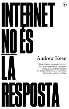 INTERNET NO ÉS LA RESPOSTA | 9788416673001 | KEEN, ANDREW | Llibres Parcir | Llibreria Parcir | Llibreria online de Manresa | Comprar llibres en català i castellà online