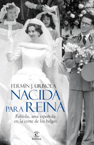 NACIDA PARA REINA Fabiola una espñola en la corte belgas | 9788467034486 | FERMIN J URBIOLA | Llibres Parcir | Llibreria Parcir | Llibreria online de Manresa | Comprar llibres en català i castellà online