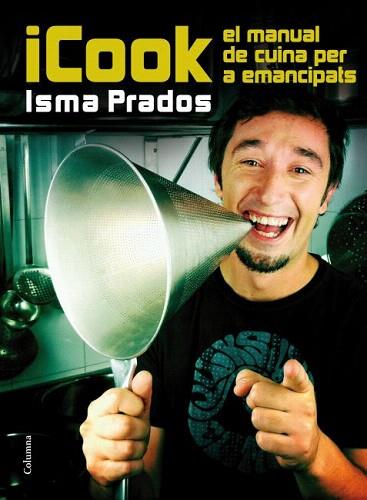 ICOOK. EL MANUAL DE CUINA PER A EMANCIPATS | 9788466415071 | Isma Prados | Llibres Parcir | Librería Parcir | Librería online de Manresa | Comprar libros en catalán y castellano online