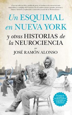 UN ESQUIMAL EN NUEVA YORK Y OTRAS HISTORIAS DE LA NEUROCIENCIA | 9788494471766 | ALONSO PEÑA, JOSÉ RAMÓN | Llibres Parcir | Librería Parcir | Librería online de Manresa | Comprar libros en catalán y castellano online