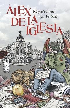 RECUÉRDAME QUE TE ODIE | 9788408126300 | ÁLEX DE LA IGLESIA | Llibres Parcir | Librería Parcir | Librería online de Manresa | Comprar libros en catalán y castellano online