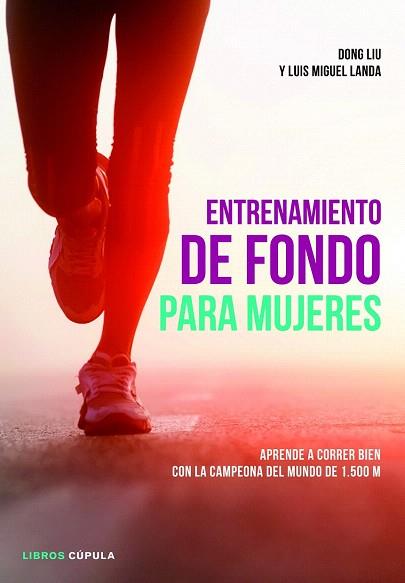 ENTRENAMIENTO DE FONDO PARA MUJERES | 9788448018801 | LUIS MIGUEL LANDA/DONG LIU | Llibres Parcir | Librería Parcir | Librería online de Manresa | Comprar libros en catalán y castellano online