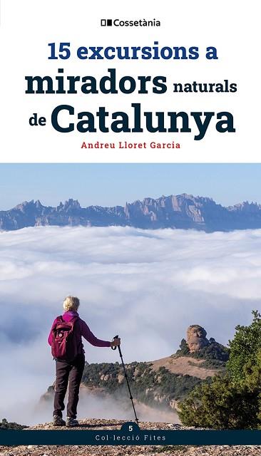 15 EXCURSIONS A MIRADORS NATURALS DE CATALUNYA | 9788413566139 | LLORET GARCIA, ANDREU | Llibres Parcir | Librería Parcir | Librería online de Manresa | Comprar libros en catalán y castellano online