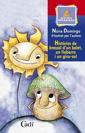 HISTORIES BRESSOL D UN BOLET UN LLOBARRO I UN GIRA-SOL | 9788447411320 | DOMINGO NURIA | Llibres Parcir | Librería Parcir | Librería online de Manresa | Comprar libros en catalán y castellano online
