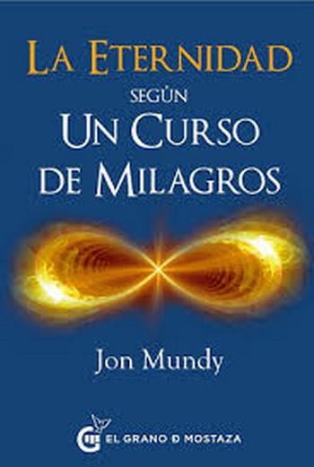 ETERNIDAD SEGUN UN CURSO DE MILAGROS, LA | 9788494614446 | MUNDY, JON | Llibres Parcir | Llibreria Parcir | Llibreria online de Manresa | Comprar llibres en català i castellà online