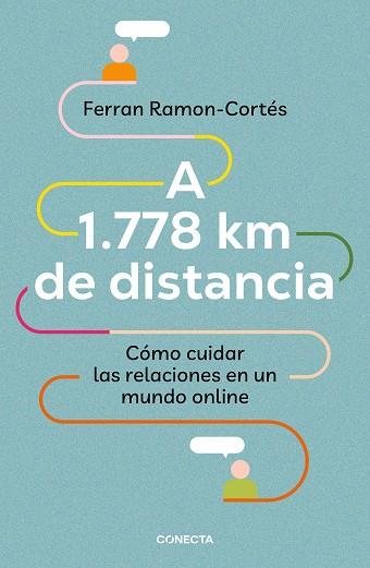 A 1.778 KM DE DISTANCIA. CÓMO CUIDAR LAS RELACIONES EN UN MUNDO ONLINE | 9788417992576 | RAMON-CORTÉS, FERRAN | Llibres Parcir | Llibreria Parcir | Llibreria online de Manresa | Comprar llibres en català i castellà online