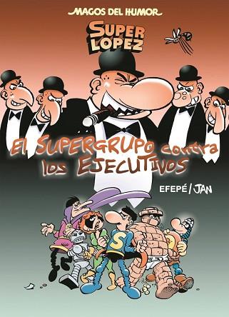 SUPER LOPEZ.MAGOS HUMOR 175. EL SUPERGRUPO CONTRA LOS EJECUTIVOS | 9788466659000 | JAN/EFEPE | Llibres Parcir | Llibreria Parcir | Llibreria online de Manresa | Comprar llibres en català i castellà online