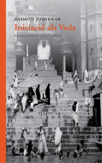 INICIACIÓ ALS VEDA | 9788415518969 | PANIKKAR ALEMANY, RAIMON | Llibres Parcir | Librería Parcir | Librería online de Manresa | Comprar libros en catalán y castellano online