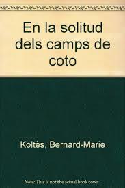 EN LA SOLITUD DELS CAMPS DE COTO | 9788475024592 | KOLTÈS, BERNARD-MARIE | Llibres Parcir | Llibreria Parcir | Llibreria online de Manresa | Comprar llibres en català i castellà online