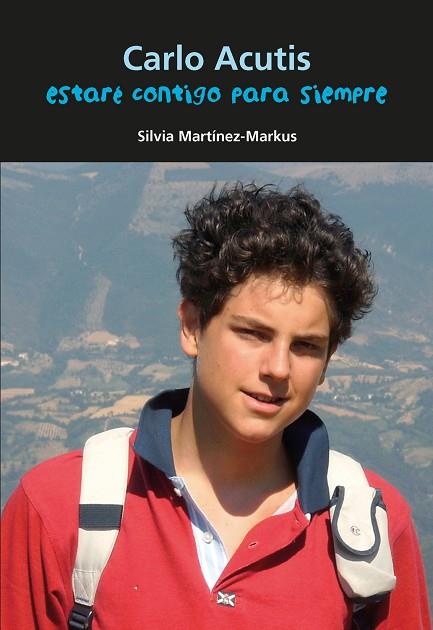 BIOGRAFÍA JOVEN. CARLO ACUTIS. ESTARÉ CONTIGO PARA SIEMPRE | 9788421873403 | MARTÍNEZ-MARKUS, SILVIA | Llibres Parcir | Librería Parcir | Librería online de Manresa | Comprar libros en catalán y castellano online