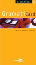 MINIMANUAL 15 - GRAMATICARD catala | 9788498042122 | Melià Caules, Miquel/Alegre Urgell, Montserrat/Hidalgo Garrido, José María/Benedico Esparrach, Anton | Llibres Parcir | Librería Parcir | Librería online de Manresa | Comprar libros en catalán y castellano online