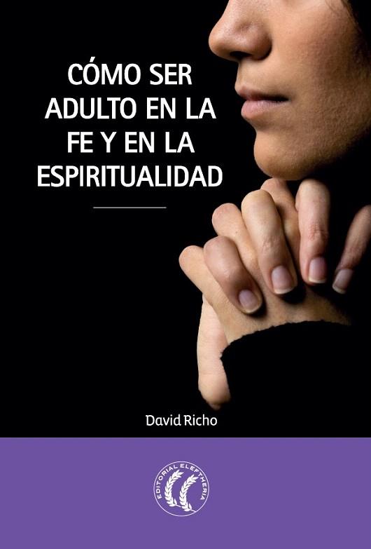 CÓMO SER ADULTO EN LA FE Y EN LA ESPIRITUALIDAD | 9788494107375 | RICHO, DAVID | Llibres Parcir | Librería Parcir | Librería online de Manresa | Comprar libros en catalán y castellano online