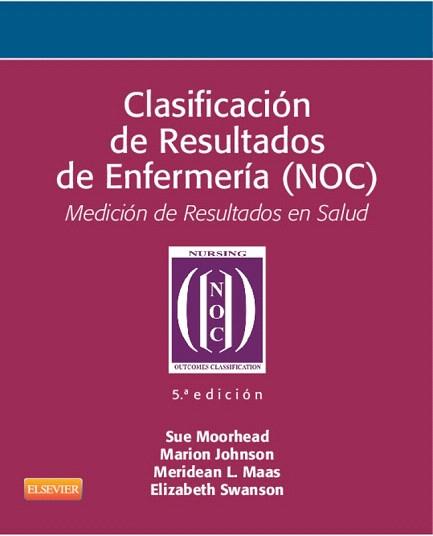 CLASIFICACIÓN DE RESULTADOS DE ENFERMERÍA (NOC) (5ª ED.) | 9788490224151 | JOHNSON, MARION/MOORHEAD, SUE/MAAS, MERIDEAN | Llibres Parcir | Librería Parcir | Librería online de Manresa | Comprar libros en catalán y castellano online