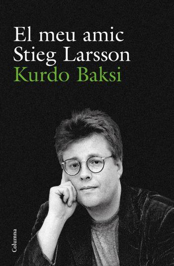 EL MEU AMIC STIEG LARSSON | 9788466412223 | MAKSI KURDO | Llibres Parcir | Librería Parcir | Librería online de Manresa | Comprar libros en catalán y castellano online