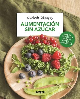 ALIMENTACIÓN SIN AZÚCAR | 9788491180722 | DEBEUGNY , CHARLOTTE | Llibres Parcir | Llibreria Parcir | Llibreria online de Manresa | Comprar llibres en català i castellà online