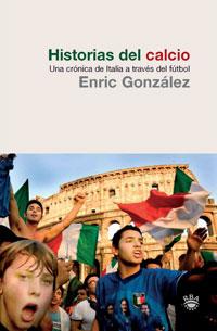 HISTORIAS DEL CALCIO | 9788498678161 | GONZALEZ ENRIC | Llibres Parcir | Llibreria Parcir | Llibreria online de Manresa | Comprar llibres en català i castellà online