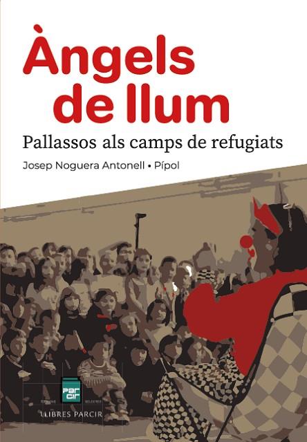 ÀNGELS DE LLUM PALLASSOS ALS CAMPS DE REFUGIATS | 9788410087897 | JOSEP NOGUERA ANTONELL (PÍPOL) | Llibres Parcir | Llibreria Parcir | Llibreria online de Manresa | Comprar llibres en català i castellà online