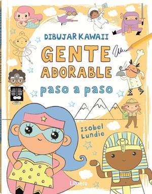 DIBUJAR KAWAII GENTE ADORABLE PASO A PASO | 9789464990928 | LUNDIE, ISOBEL | Llibres Parcir | Librería Parcir | Librería online de Manresa | Comprar libros en catalán y castellano online
