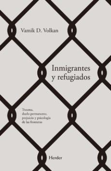 INMIGRANTES Y REFUGIADOS | 9788425440724 | VOLKAN, VAMIK D. | Llibres Parcir | Llibreria Parcir | Llibreria online de Manresa | Comprar llibres en català i castellà online