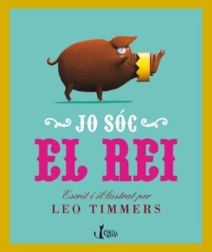 JO SÓC EL REI | 9788498462265 | TIMMERS, LEO | Llibres Parcir | Librería Parcir | Librería online de Manresa | Comprar libros en catalán y castellano online