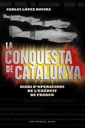 La conquesta de Catalunya. Diari d'operacions de l'exèrcit de Franco | 9788415267522 | López Rovira, Carles | Llibres Parcir | Librería Parcir | Librería online de Manresa | Comprar libros en catalán y castellano online