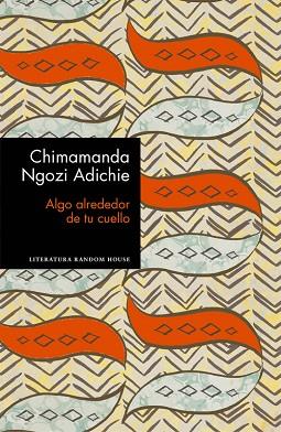 ALGO ALREDEDOR DE TU CUELLO | 9788439732969 | CHIMAMANDA NGOZI ADICHIE | Llibres Parcir | Llibreria Parcir | Llibreria online de Manresa | Comprar llibres en català i castellà online