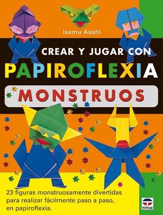 MONSTRUOS CREAR Y JUGAR CON PAPIROFLEXIA | 9788479024673 | ASAHI | Llibres Parcir | Librería Parcir | Librería online de Manresa | Comprar libros en catalán y castellano online