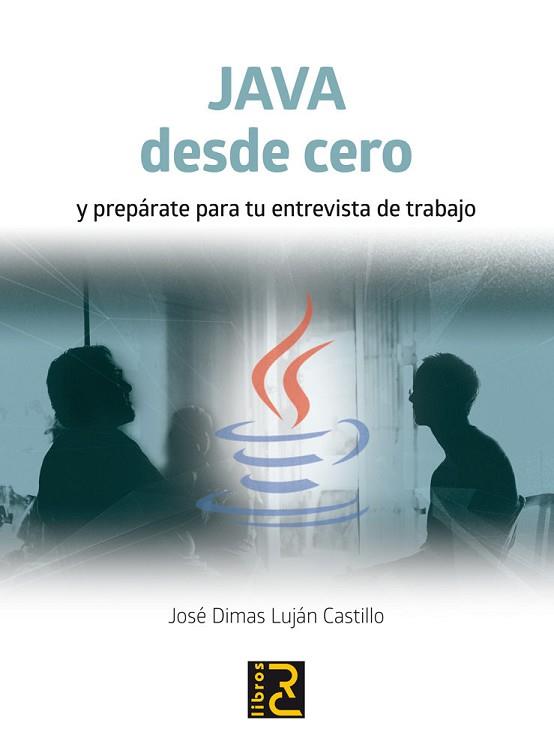 JAVA DESDE CERO Y PREPÁRATE PARA TU ENTREVISTA DE TRABAJO | 9788494465062 | LUJÁN CASTILLO, JOSÉ DIMAS | Llibres Parcir | Llibreria Parcir | Llibreria online de Manresa | Comprar llibres en català i castellà online