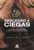 DESCENSO A CIEGAS. La aventura para descubrir el lugar más profundo de la tierra | 9788499101583 | Tabor, James.M | Llibres Parcir | Librería Parcir | Librería online de Manresa | Comprar libros en catalán y castellano online