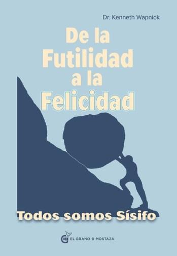 DE LA FUTILIDAD A LA FELICIDAD | 9788494614460 | WAPNICK, KENNETH | Llibres Parcir | Llibreria Parcir | Llibreria online de Manresa | Comprar llibres en català i castellà online