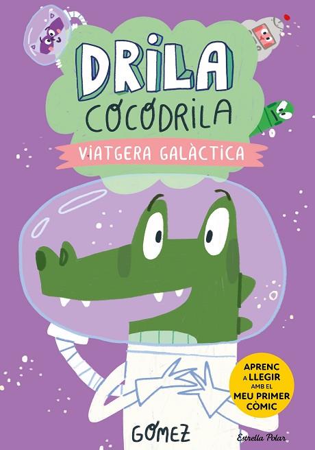 DRILA COCODRILA 4. VIATGERA GALÀCTICA. APRENC A LLEGIR | 9788413897240 | GÓMEZ | Llibres Parcir | Librería Parcir | Librería online de Manresa | Comprar libros en catalán y castellano online