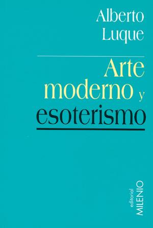 ARTE MODERNO Y ESOTERISMO | 9788497430500 | LUQUE ALBERTO | Llibres Parcir | Librería Parcir | Librería online de Manresa | Comprar libros en catalán y castellano online