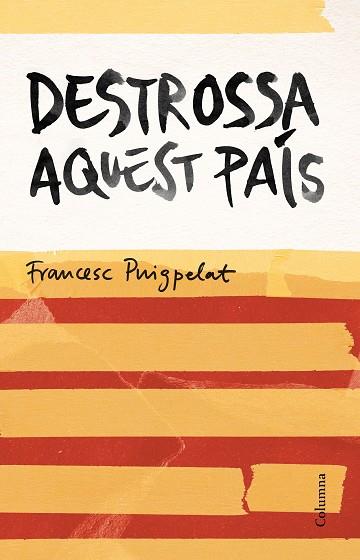 DESTROSSA AQUEST PAÍS | 9788466420679 | FRANCESC PUIGPELAT I VALLS | Llibres Parcir | Librería Parcir | Librería online de Manresa | Comprar libros en catalán y castellano online