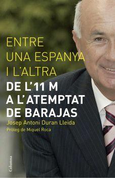 ENTRE UNA ESPANYA I L ALTRA DE L 11M A L ATEMPTAT BARAJAS | 9788466408103 | JOSEP ANTONI DURAN I LLEIDA | Llibres Parcir | Llibreria Parcir | Llibreria online de Manresa | Comprar llibres en català i castellà online