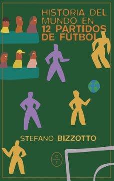 HISTORIA DEL MUNDO EN 12 PARTIDOS DE FUTBOL | 9788412951738 | BIZZOTTO, STEFANO | Llibres Parcir | Librería Parcir | Librería online de Manresa | Comprar libros en catalán y castellano online